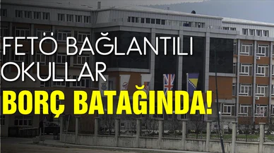 FETÖ bağlantılı okullar borç batağında!