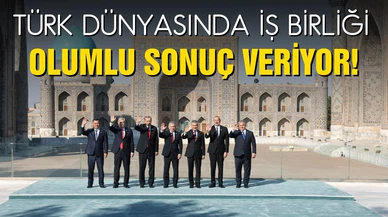 Türk Dünyasında iş birliği olumlu sonuç veriyor!