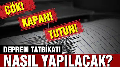 Deprem tatbikatı nasıl yapılacak?