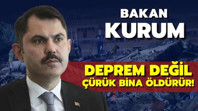 Bakan Kurum: "Deprem değil, çürük bina öldürür"