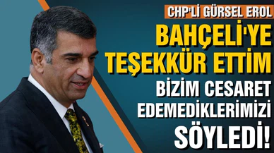 CHP'li Erol: Bir Alevi olarak Bahçeli'ye teşekkür ettim