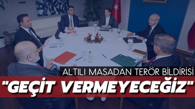 6’lı masadan, terör bildirisi: “Geçit vermeyeceğiz”