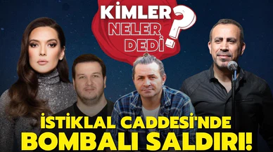 İstiklal Caddesi saldırısı hakkında kimler neler dedi?