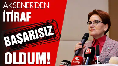 Akşener'den itiraf: "Başarısız oldum"