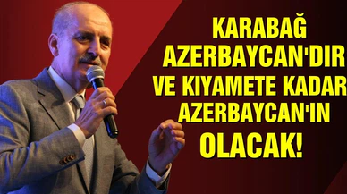 AK Parti Genel Başkanvekili Kurtulmuş: "Karabağ Azerbaycan'dır ve kıyamete kadar Azerbaycan'ın olacak"