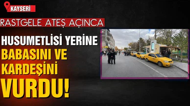 Rastgele ateş açınca husumetlisi yerine babası ve kardeşini yaraladı
