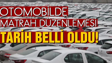 Otomobilde matrah düzenlemesi! tarih belli oldu!