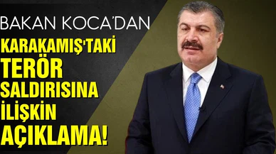 Sağlık Bakanı Koca'dan, Karkamış'taki terör saldırısına ilişkin açıklama!