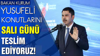 Bakan Kurum: Yusufeli konutlarını salı günü teslim ediyoruz!
