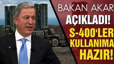 Bakan Akar açıkladı! S-400'ler kullanıma hazır!