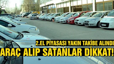 Araç alıp satanlar dikkat! İkinci el piyasası yakın takibe alındı!