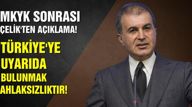 MKYK sonrası Çelik'ten açıklama! Türkiye'ye uyarıda bulunmak ahlaksızlıktır!