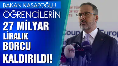 Bakan Kasapoğlu: "Öğrencilerin 27 milyar liralık borcu kaldırıldı"