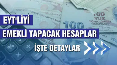 EYT'liyi emekli yapacak hesaplar!