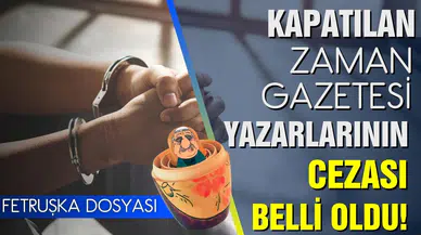 Kapatılan Zaman gazetesi yazarlarının cezası belli oldu!