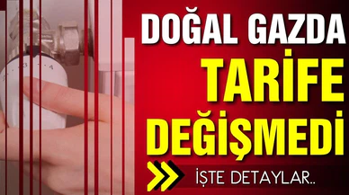Doğal gazda aralık tarifesi değişmedi