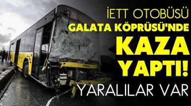 İETT otobüsü, Galata Köprüsü'nde kaza yaptı! Yaralılar var!