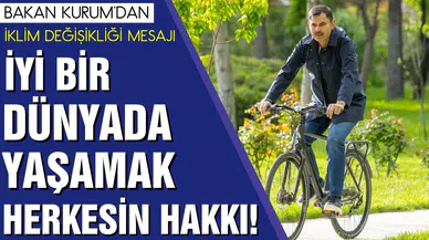 Bakan Kurum'dan iklim değişikliği mesajı