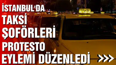 İstanbul'da taksi şoförleri protesto etti! Sesleri duyulmazsa kontak kapatacaklar