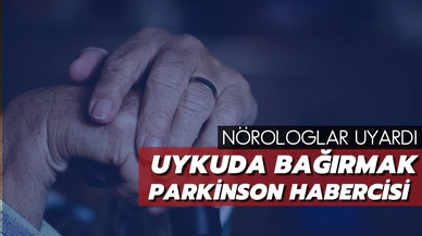 Nörologlar uyardı: Uykuda bağırmak Parkinson hastalığının habercisi!