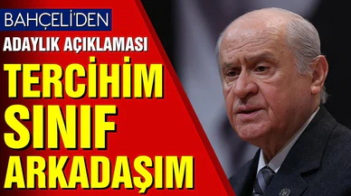 Bahçeli: “Tercihim sınıf arkadaşım olur”