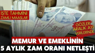 Emekli ve memurlar için 5 aylık zam netleşti!