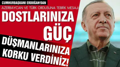 Cumhurbaşkanı Erdoğan:"Sizler dostlarınıza güç, düşmanlarınıza korku verdiniz" 