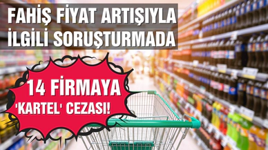 Fahiş fiyat artışıyla ilgili soruşturma: Tedarikçi 14 firmaya ceza!