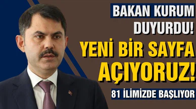 Bakan Kurum duyurdu! Yeni bir sayfa açıyoruz!
