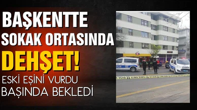 Başkentte sokak ortasında dehşet! Eski eşini vurdu, başında bekledi!