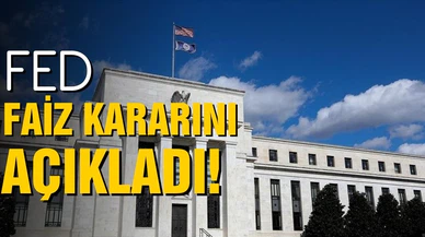 Fed faiz kararı açıklandı!