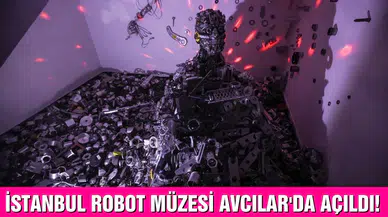 İstanbul Robot Müzesi Avcılar'da açıldı