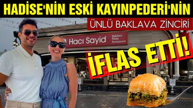 Hadise’nin eski kayınpederinin ünlü baklava zinciri iflas etti!