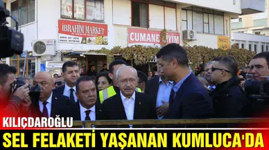 Kılıçdaroğlu, sel afeti yaşanan Kumluca'da