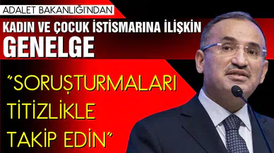 Bakanlıktan, istismar soruşturmaları için genelge