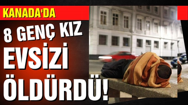Kanada'da 8 genç kız, 59 yaşındaki evsizi öldürdü
