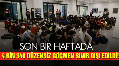 Yurtta son bir haftada 4 bin 340 düzensiz göçmen sınır dışı edildi