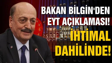 Bakan Bilgin'den EYT açıklaması! ihtimal dahilinde!