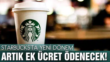 Starbucks'ta yeni dönem başlıyor! Ek ücret ödenecek!