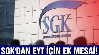 SGK'dan EYT için ek mesai!