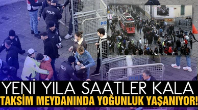 Yeni yıla saatler kala Taksim'de yoğunluk yaşanıyor