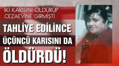 Manisa'da kan donduran olay! Cezaevinden çıktı, üçüncü karısını da öldürdü