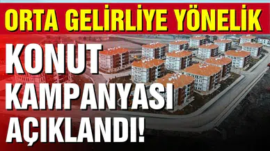 Orta Gelirliye Yönelik Konut Kampanyası açıklandı
