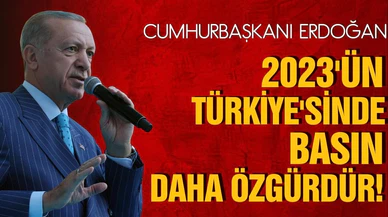 Cumhurbaşkanı Erdoğan: "2023'ün Türkiye'sinde basın daha özgürdür"