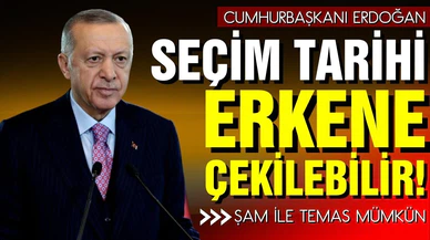 Cumhurbaşkanı Erdoğan "Seçim tarihi öne çekilebilir"