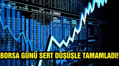 Borsa günü sert düşüşle tamamladı