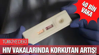 Türkiye'de HIV vakalarında korkutan artış!