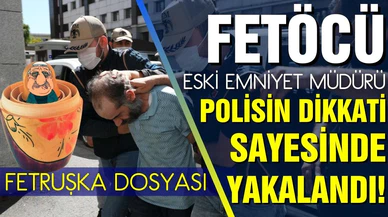 FETÖ'cü eski emniyet müdürü İstanbul'da yakalandı