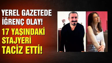 Yerel gazetede iğrenç olay! 17 yaşındaki stajyeri taciz etti!