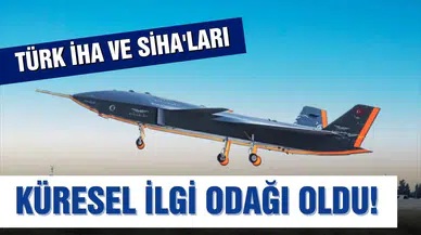 Türk İHA ve SİHA’ları küresel ilgi odağı oldu!